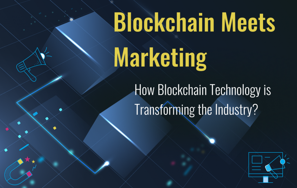 Blockchain Meets Marketing: How Blockchain Technology is Transforming the Industry